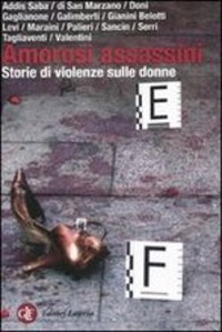 Amorosi assassini. Storie di violenze sulle donne 