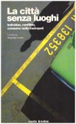 La Citta' senza luoghi. Individuo, conflitto, consumo nella metropoli