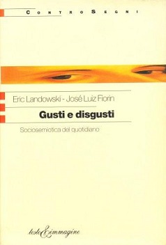 Gusti e disgusti. sociosemiotica del quotidiano 