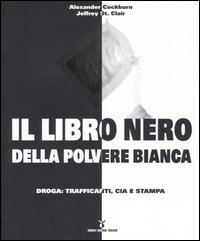 Il Libro nero della polvere bianca. Droga: trafficanti, CIA e stampa 