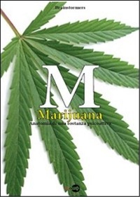 M. Marijuana. Anatomia di una sostanza psicoattiva 