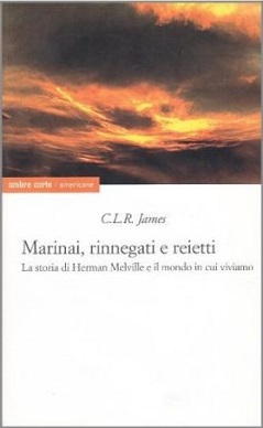 Marinai, rinnegati e reietti la storia di Herman Melville e il mondo in cui viviamo 