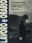 Questione di ore. Orario e tempo di lavoro dall'800 a oggi. Studi e ricerche