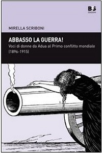 Abbasso la guerra! Voci di donne da Adua al primo conflitto mondiale (1896-1915) 