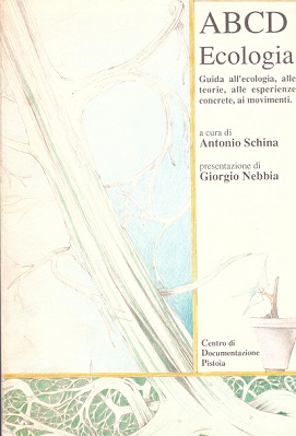 ABCD ECOLOGIA. Guida all'ecologia, alle teorie, alle esperienze concrete, ai movimenti 