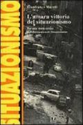 L' Amara vittoria del situazionismo. Per una storia critica dell'Internationale Situationniste (1957-1972)