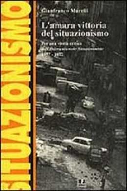 L' Amara vittoria del situazionismo. Per una storia critica dell'Internationale Situationniste (1957-1972) 