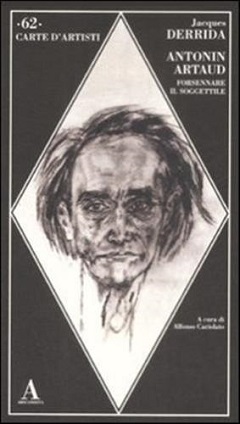 Antonin Artaud. Forsennare il soggettile 