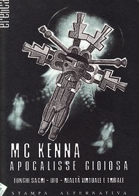 Apocalisse gioiosa. Funghi sacri, UFO, realta' virtuale e tribale 