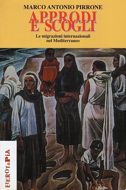 Approdi e scogli. Le migrazioni internazionali nel Mediterraneo