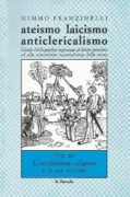 Ateismo laicismo anticlericalismo: guida ragionata al libero pensiero ed alla concezione materialistica della storia. Vol 3