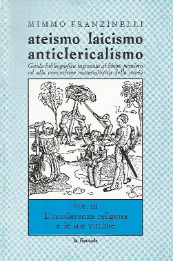 Ateismo laicismo anticlericalismo: guida ragionata al libero pensiero ed alla concezione materialistica della storia. Vol 3 