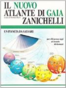 Il Nuovo Atlante di Gaia Zanichelli. Un Pianeta da salvare. Per chi pensa oggi al mondo di domani