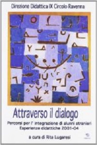 Attraverso il dialogo. Percorsi per l'integrazione di alunni stranieri. Esperienze didattiche 2001-04 