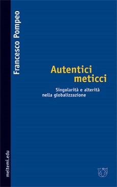 Autentici meticci. Singolarita' e alterita' nella globalizzazione 