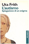 L'Autismo. Spiegazione di un enigma