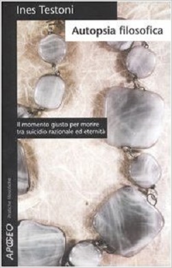 Autopsia filosofica: il momento giusto per morire tra suicidio razionale ed eternita' 