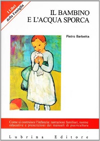 Il Bambino e l'acqua sporca. Come si costruisce l'infanzia 