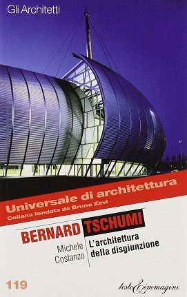 Bernard Tschumi. Architettura della disgiunzione 