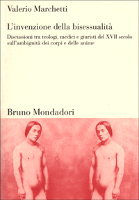 L' Invenzione della bisessualita'. Discussioni tra teologi, medici e giuristi del XVII secolo sull'ambiguita' dei corpi e delle anime 