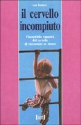 Il Cervello incompiuto. L'incredibile capacita' del cervello di ricostruire se stesso