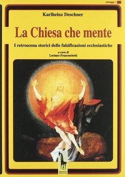 La Chiesa che mente. i retroscena storici delle falsificazioni ecclesiastiche 