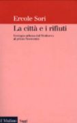 La Citta' e i rifiuti. Ecologia urbana dal Medioevo al primo Novecento