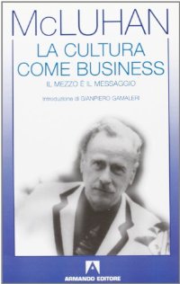 La Cultura come business. Il mezzo e' il messaggio 