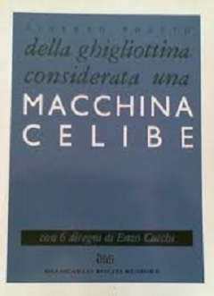 Della ghigliottina considerata una macchina celibe. con 6 disegni di Enzo Cucchi