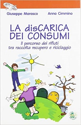 La Discarica dei consumi. Il percorso dei rifiuti tra raccolta recupero e riciclaggio 