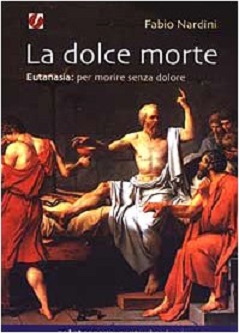 La dolce morte. Eutanasia: per morire senza dolore - Nardini Fabio 