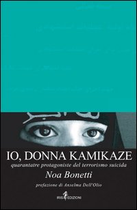 Io, donna kamikaze. Quarantatré protagoniste del terrorismo suicida