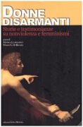 Donne disarmanti. Storie e testimonianze su nonviolenza e femminismi