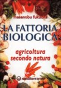 La Fattoria biologica. Agricoltura secondo natura