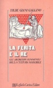 La Ferita e il Re. Gli archetipi femminili della cultura maschile