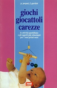 Giochi, giocattoli, carezze. Giorno per giorno, le attivita' e gli oggetti piu' stimolanti per i suoi primi mesi 