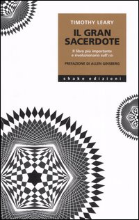 Il Grande sacerdote. Il libro piu' importante e rivoluzionario sull'LSD 