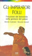 Gli imperatori folli. L'irruzione del femminile nella gestione del potere