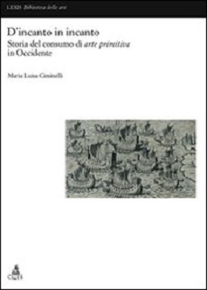 D'incanto in incanto. Storia del consumo di arte primitiva in Occidente 