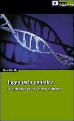 Ingegneria genetica. Le biotecnologie tra scienza e business 