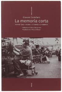 La Memoria corta. Torino '900. Storie di famiglia e fabbrica 