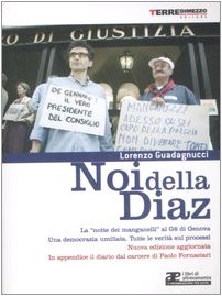 Noi della Diaz. La 'notte dei manganelli' al G8 di Genova. Una democrazia umiliata. Tutte le verità sui processi 