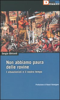 Non abbiamo paura delle rovine. I situazionisti e il nostro tempo 