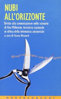 Nubi all'orizzonte. Diritto alla comunicazione nello scenario di fine millennio. Iniziativa nazionale in difesa della telematica amatoriale