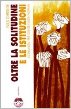Oltre la solitudine e le istituzioni. Comunita' per gente fuori norma 