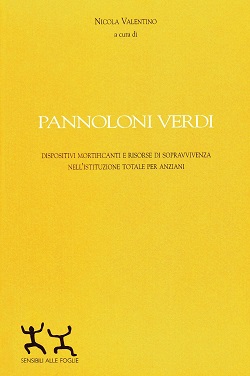 Pannoloni verdi. Dispositivi mortificanti e riorse di sopravvivenza nell'istituzione totale per anziani 