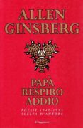 Papa' respiro addio: poesie scelte (1947-1995)