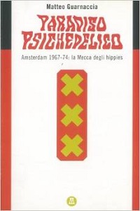 Paradiso psichedelico. 1967-74: Amsterdam, la mecca degli hippies 