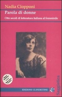 Parola di donne. Otto secoli di letteratura italiana al femminile. 