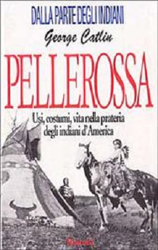 Pellerossa: usi, costumi, vita nella prateria degli indiani d'America 